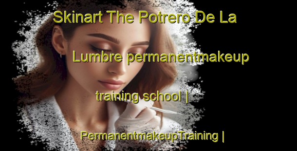 Skinart The Potrero De La Lumbre permanentmakeup training school | PermanentmakeupTraining | PermanentmakeupClasses | SkinartTraining-Mexico